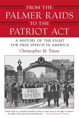 From the Palmer Raids to the Patriot Act: A History of the Fight for Free Speech in America by Finan, Christopher
