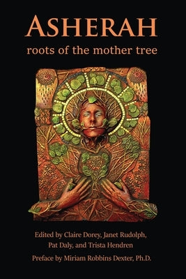 Asherah: Roots of the Mother Tree by Hendren, Trista