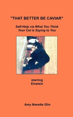 "That Better Be Caviar": Self-Help via What You Think Your Cat is Saying to You by Glin, Amy Nanette