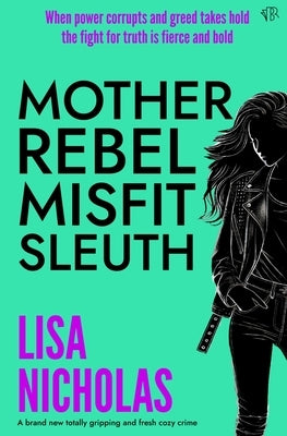 Mother, Rebel, Misfit, Sleuth by Nicholas, Lisa