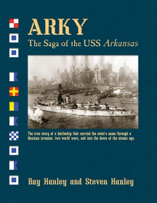 Arky: The Saga of the USS Arkansas by Hanley, Ray