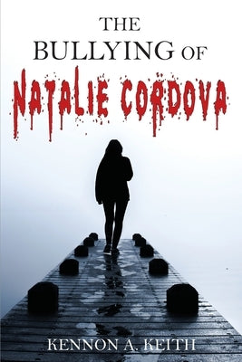 The Bullying of Natalie Cordova by Keith, Kennon