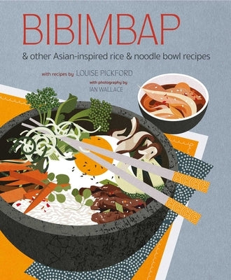 Bibimbap: And Other Asian-Inspired Rice & Noodle Bowl Recipes by Ryland Peters & Small