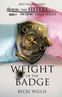 Weight of The Badge (The Sisters, Texas Series, Book 17) by Willis