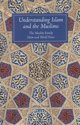 Understanding Islam and the Muslims: The Muslim Family and Islam and World Peace by Winter, T. J.