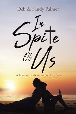 In Spite Of Us: A Love Story about Second Chances by Palmer, Deb