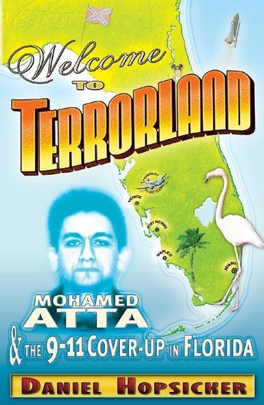 Welcome to Terrorland: Mohamed Atta & the 9/11 Cover-Up in Florida by Hopsicker, Daniel