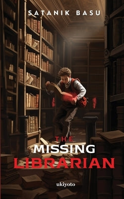 The Missing Librarian by Satanik Basu