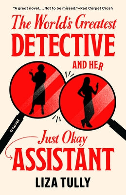 The World's Greatest Detective and Her Just Okay Assistant by Tully, Liza
