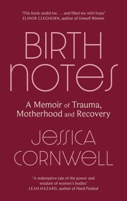 Birth Notes: A Memoir of Recovery by Cornwell, Jessica