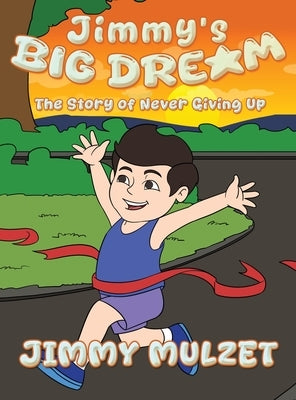 Jimmy's Big Dream: The Story of Never Giving Up by Mulzet, Jimmy