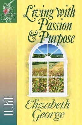 Living with Passion and Purpose: Luke by George, Elizabeth