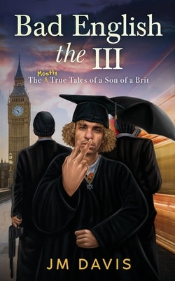 Bad English the III: The Mostly True Tales of a Son of a Brit (The InCompleat) by Davis, Jm