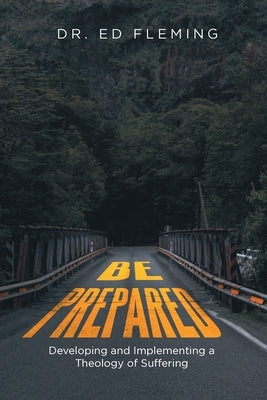 Be Prepared: Developing and Implementing a Theology of Suffering by Fleming, Ed