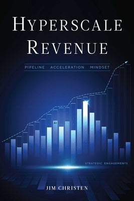 Hyperscale Revenue: Pipeline Acceleration Mindset by Christen, Jim