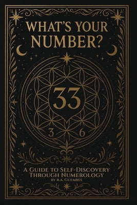 What's Your Number?: A guide to self-discovery through numerology by G&#195;&#188;embes, R. a.