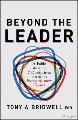 Beyond the Leader: A Fable about the 7 Disciplines That Define Extraordinary Teams by Bridwell, Tony A.