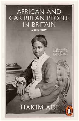 African and Caribbean People in Britain: A History by Adi, Hakim
