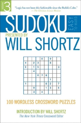 Sudoku Easy to Hard Presented by Will Shortz, Volume 3: 100 Wordless Crossword Puzzles by Shortz, Will