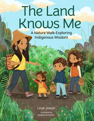 The Land Knows Me: A Nature Walk Exploring Indigenous Wisdom by Joseph, Leigh