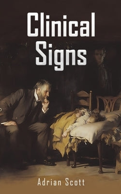 Clinical Signs by Scott, Adrian