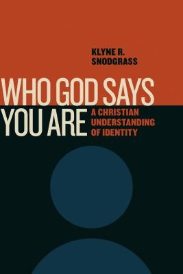 Who God Says You Are: A Christian Understanding of Identity by Snodgrass, Klyne R.