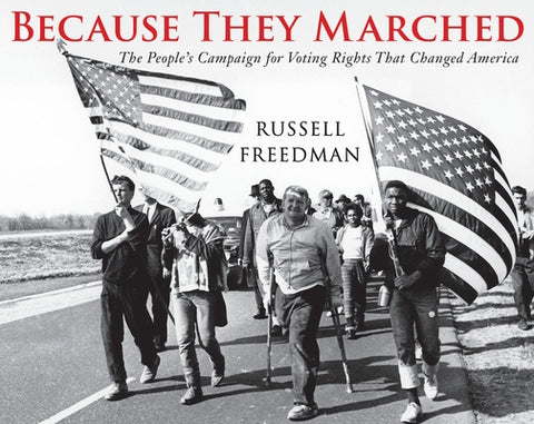 Because They Marched: The People's Campaign for Voting Rights That Changed America by Freedman, Russell