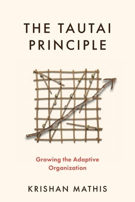 The Tautai Principle: Growing the Adaptive Organization by Mathis, Krishan