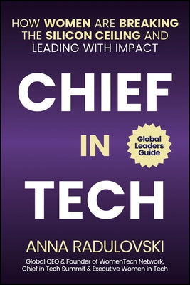 Chief in Tech: How Women Are Breaking the Silicon Ceiling and Leading with Impact by Radulovski, Anna