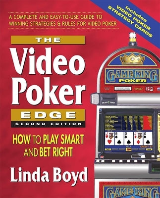 The Video Poker Edge: How to Play Smart and Bet Right by Boyd, Linda