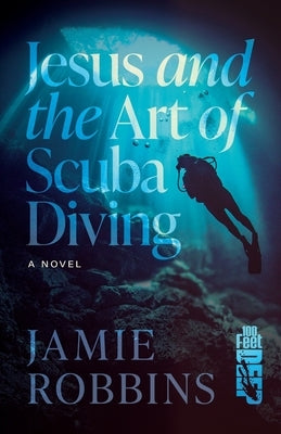 Jesus and the Art of Scuba Diving by Robbins, Jamie