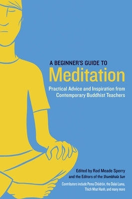 A Beginner's Guide to Meditation: Practical Advice and Inspiration from Contemporary Buddhist Teachers by Meade Sperry, Rod