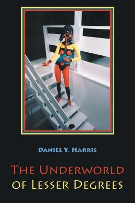 The Underworld of Lesser Degrees by Harris, Daniel Y.