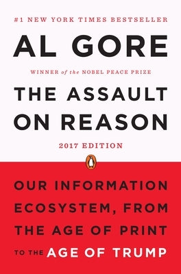 The Assault on Reason: Our Information Ecosystem, from the Age of Print to the Age of Trump, 2017 Edition by Gore, Al