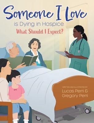 Someone I Love is Dying in Hospice - What Should I Expect? by Perri, Lucas