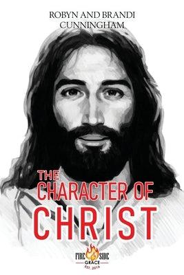 The Character of Christ by Cunningham, Robyn And Brandi