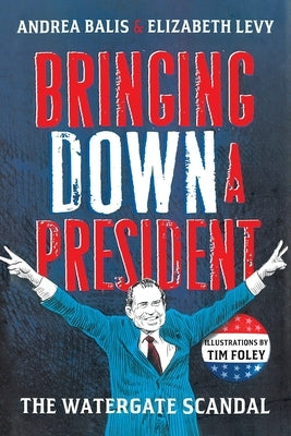 Bringing Down A President by Levy, Elizabeth