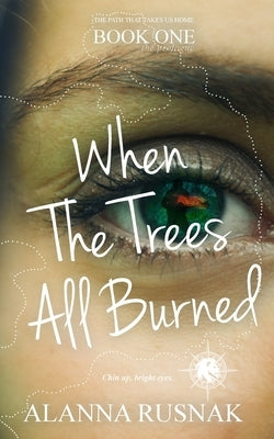When The Trees All Burned by Rusnak, Alanna