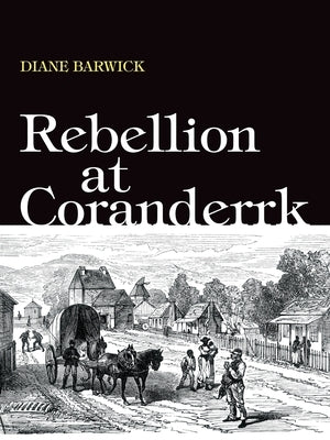 Rebellion at Coranderrk by Barwick, Diane