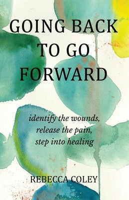 Going Back to Go Forward by Coley, Rebecca