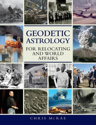 Geodetic Astrology For Relocating and World Affairs by McRae, Chris