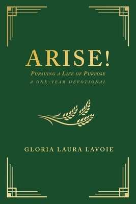 Arise! Pursuing a Life of Purpose: A One-Year Devotional by Lavoie, Gloria Laura