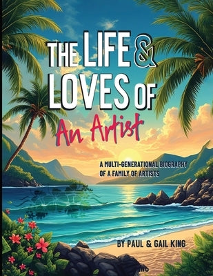 The Life and Loves of an Artist by King, Gail