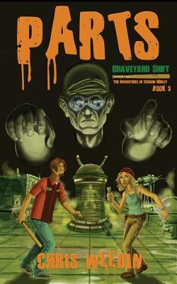 Parts (Graveyard Shift: The Adventures of Carson Dudley Book 3) by Weedin, Chris