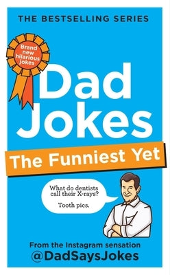 Dad Jokes: The Funniest Yet: The Newest Collection from the Instagram Sensation @Dadsaysjokes by @dadsaysjokes