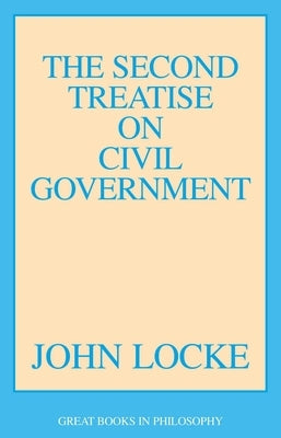 The Second Treatise of Civil Government by Locke, John