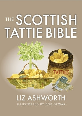 The Scottish Tattie Bible by Ashworth, Liz