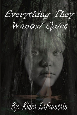Everything They Wanted Quiet: A Memoir of Family Secrets, Survival, and Speaking the Truth Out Loud by Lafountain, Kiara