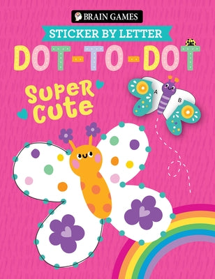 Brain Games - Sticker by Letter - Dot-To-Dot: Super Cute (for Kids Ages 3 and Up) by Publications International Ltd