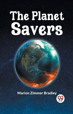 The Planet Savers by Zimmer Bradley Marion